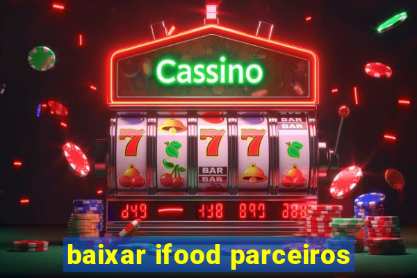 baixar ifood parceiros